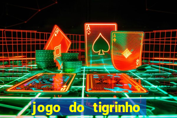 jogo do tigrinho que nao precisa depositar